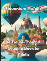 Adventure Awaits A Travel-Themed Coloring Book for Adults B0C47SSSLG Book Cover