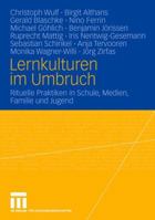 Lernkulturen im Umbruch. Rituelle Praktiken in Schule, Medien, Familie und Jugend 3531151754 Book Cover