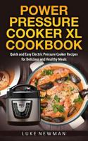 Power Pressure Cooker XL Cookbook: Quick and Easy Electric Pressure Cooker Recipes for Delicious and Healthy Meals 1545587612 Book Cover