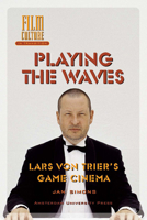 Playing the Waves: Lars von Trier's Game Cinema 905356991X Book Cover
