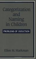 Categorization and Naming in Children: Problems of Induction (Learning, Development, and Conceptual Change) 0262631369 Book Cover