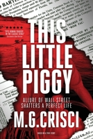 This Little Piggy: A Disturbing Tale About Wall Street's Lunatic Fringe 1456630636 Book Cover