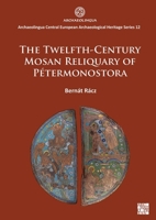Twelfth-Century Mosan Reliquary of Pétermonostora 1803279818 Book Cover