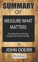 Summary of Measure What Matters : How Google, Bono, and the Gates Foundation Rock the World with OKRs By John Doerr B08GVCCT6Y Book Cover