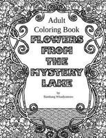 Flowers From The Mystery Lake: Adult Coloring Book 153765005X Book Cover