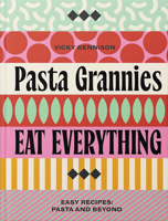 Pasta Grannies: Eat Everything!: Easy Recipes: Pasta and Beyond 0789346176 Book Cover