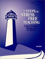 7 Steps to Stress Free Teaching: A Stress Prevention Planning Guide for Teachers 0966823354 Book Cover