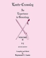 Lantz-Crossley an Experience in Genealogy: Volume II, F-J, 2nd Edition 0788447955 Book Cover