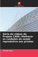 Série de vídeos do Projeto CARE: Melhorar os cuidados de saúde reprodutiva nas prisões (Portuguese Edition) 6208654610 Book Cover