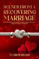 Scenes From a Recovering Marriage: Healing Spousal Betrayal, Uniting Marital Finances, Parenting With Confidence 1959039059 Book Cover