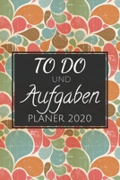 To Do und Aufgaben Planer 2020: Einfacher Prioritäten-Planer und Aufgaben Organizer zum organisieren und planen von To-Do Listen mit Checklisten für ... und Selbstorganisation (German Edition) 1654580864 Book Cover