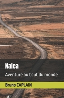Naica: Aventure au bout du monde (French Edition) B0GNJKP2QG Book Cover