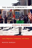 The Xaripu Community across Borders: Labor Migration, Community, and Family 0268022127 Book Cover