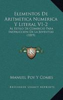Elementos de Aritmetica Numerica y Literal V1-2: Al Estilo de Comercio Para Instruccion de La Juventud (1819) 1161156585 Book Cover