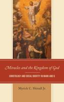 Miracles and the Kingdom of God: Christology and Social Identity in Mark and Q 197870111X Book Cover