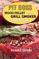 Pit Boss Wood pellet Grill Smoker Cookbook 2021: Discover Quick and Easy Recipes to Impress Your Guests 1803351330 Book Cover