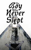 The Boy Who Never Slept 1449032591 Book Cover