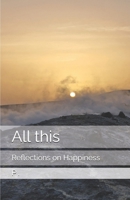 All this: Reflections on Happiness B0GYFX2LMG Book Cover