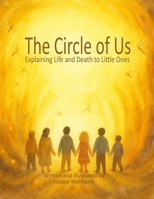The Circle of Us: Explaining Life and Death to Little Ones B0FMXFBLF2 Book Cover