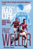 Not Such a Bad Life: Burnley, Gazza, Wrighty, Waddle and Me 1785317687 Book Cover
