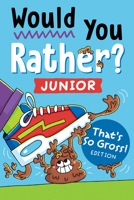Would You Rather? Junior: That's So Gross! Edition: Funny, Smelly, Slimy, Disgusting, Yucky Questions that Make You Say Eww! 0593885929 Book Cover