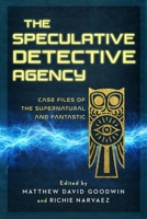 The Speculative Detective Agency: Case Files of the Supernatural and Fantastic B0GTW43KS4 Book Cover