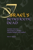 Israel's Beneficent Dead: Ancestor Cult and Necromancy in Ancient Israelite Religion and Tradition 1575060086 Book Cover