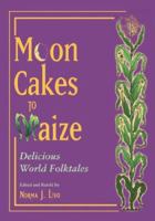 MOON CAKES TO MAIZE 1555919731 Book Cover