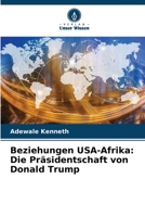 Beziehungen USA-Afrika: Die Präsidentschaft von Donald Trump 6206029301 Book Cover