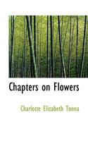 Chapters on Flowers 0548853746 Book Cover