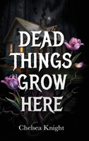 Dead Things Grow Here: A Haunting Psychological Horror About Grief, Memory, and a Forest That Won’t Let Go 1919542817 Book Cover