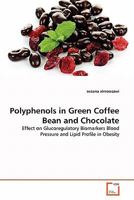 Polyphenols in Green Coffee Bean and Chocolate 3639339312 Book Cover