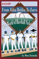From Abba-Dabba to Zorro: The World of Baseball Nicknames 1884064698 Book Cover