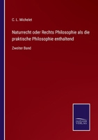 Naturrecht oder Rechts Philosophie als die praktische Philosophie enthaltend: Zweiter Band 3752547189 Book Cover