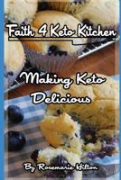 Faith 4 Keto Kitchen: Making Keto Delicious 1790772869 Book Cover