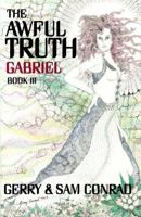 The Awful Truth ~ Gabriel: Book III 0975871064 Book Cover