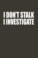 I Don't Stalk I Investigate: Gag Gift Funny Blank Lined Notebook Journal or Notepad 1670119270 Book Cover