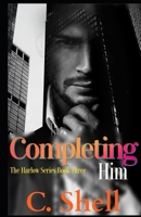 Completing Him (Harlow Series) B0DH31XB7P Book Cover