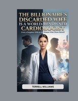 The Billionaire’s Discarded Wife Is a World-Renowned Cardiologist: From a Forgotten Wife to the Woman Who Chose Herself B0GYFLMXJC Book Cover