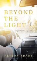Beyond the Light: Stepping Into the Light of Miracles and Healing B0DZHCG82Z Book Cover