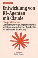 Entwicklung von KI-Agenten mit Claude: Ein praktischer Leitfaden für Design, Implementierung und Skalierung autonomer Agenten für Wirtschaft und Entwicklung (German Edition) B0GZT7PQ9T Book Cover