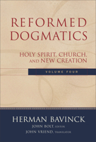 Reformed Dogmatics, vol. 4: Holy Spirit, Church, and New Creation 0801026571 Book Cover