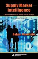 Supply Market Intelligence: A Managerial Handbook for Building Sourcing Strategies (APICS Series on Resource Management) 084932789X Book Cover