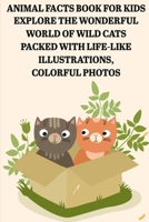 Animal Facts Book For Kids Explore The Wonderful World Of Wild Cats Packed With Life-like Illustrations, Colorful Photos: Animal Facts Books B08PXFM64Z Book Cover