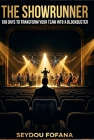 THE SHOWRUNNER.: 180 Days to Transform Your Team into a Blockbuster. B0GYFSN68P Book Cover
