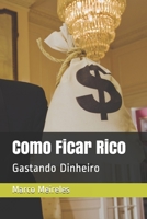 Como Ficar Rico : Gastando Dinheiro 1520293097 Book Cover