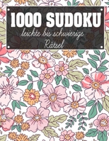 Sudoku 1000 leichte bis schwierige Rätsel: Sudoko Für Erwachsene Alle Ebenen | 1000 Soduko Rätsel 9x9 Mit Lösungen | Logikspiele ... | Großformat | (German Edition) B08JRCZTKK Book Cover