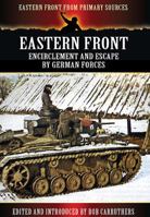 Eastern Front: Encirclement and Escape by German Forces (Eastern Front From Primary Sources) 1781592217 Book Cover