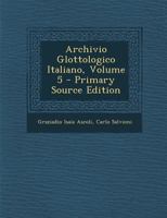 Archivio Glottologico Italiano, Volume 5 1144252628 Book Cover