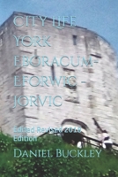 City Life York Eboracum- Eforwic -Jorvic: Edited Revised 2018 Edition 1984233203 Book Cover